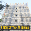 5 Richest temples in India that are also incredible travel destinations
