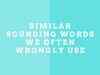Similar sounding words we often wrongly use