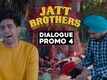 Jatt Brothers - Dialogue Promo